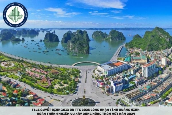 File Quyết định 1013 QĐ TTg 2025 công nhận tỉnh Quảng Ninh hoàn thành nhiệm vụ xây dựng nông thôn mới năm 2024 