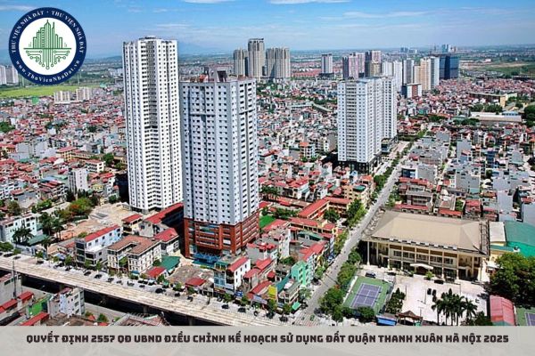 Quyết định 2557 QĐ UBND điều chỉnh Kế hoạch sử dụng đất quận Thanh Xuân Hà Nội 2025