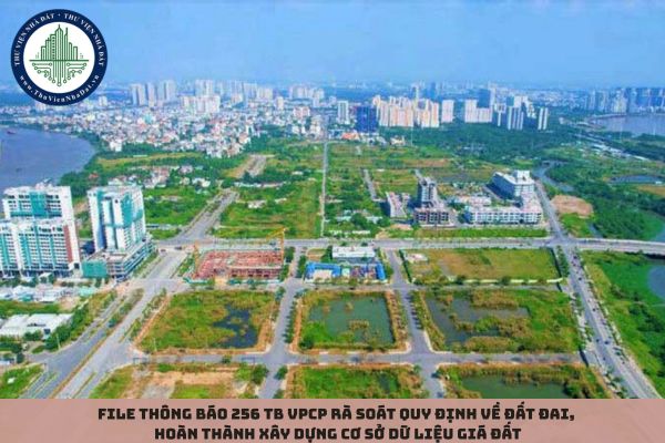 File Thông báo 256 TB VPCP rà soát quy định về đất đai, hoàn thành xây dựng cơ sở dữ liệu giá đất