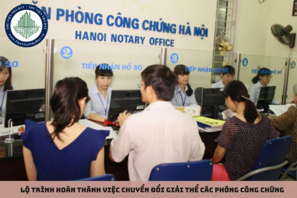 Lộ trình hoàn thành việc chuyển đổi giải thể các Phòng công chứng