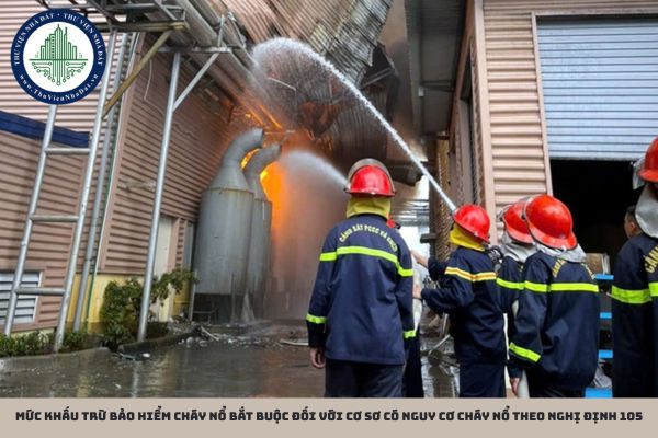 Mức khấu trừ bảo hiểm cháy nổ bắt buộc đối với cơ sơ có nguy cơ cháy nổ theo Nghị định 105