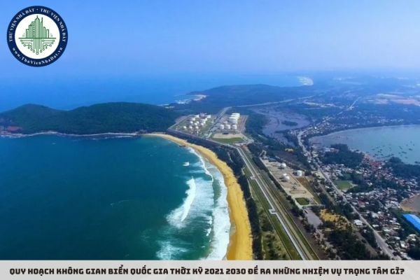 Quy hoạch không gian biển quốc gia thời kỳ 2021 2030 đề ra những nhiệm vụ trọng tâm gì?