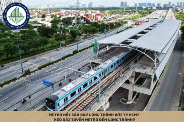 Metro nối sân bay Long Thành với TP HCM? Kéo dài tuyến Metro đến Long Thành?