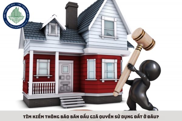 Tìm kiếm thông báo bán đấu giá quyền sử dụng đất ở đâu?