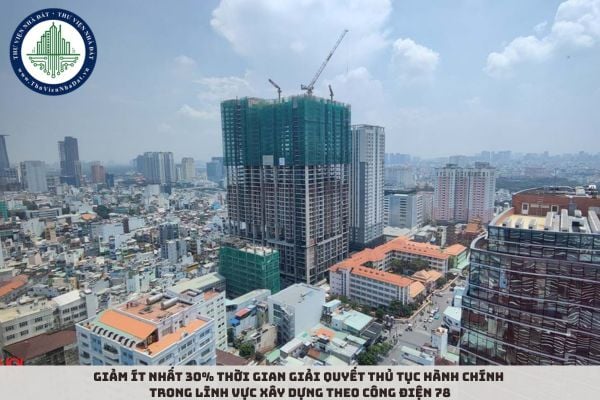 Giảm ít nhất 30% thời gian giải quyết thủ tục hành chính trong lĩnh vực xây dựng theo Công điện 78