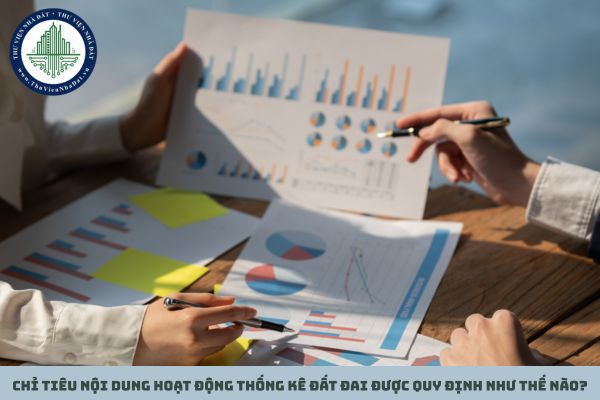 Chỉ tiêu nội dung hoạt động thống kê đất đai được quy định như thế nào?