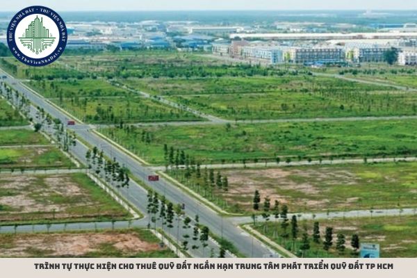 Trình tự thực hiện cho thuê quỹ đất ngắn hạn Trung tâm Phát triển quỹ đất TP HCM