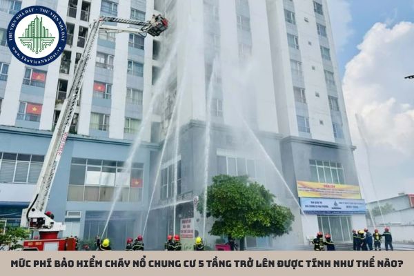 Mức phí bảo hiểm cháy nổ chung cư 5 tầng trở lên được tính như thế nào?