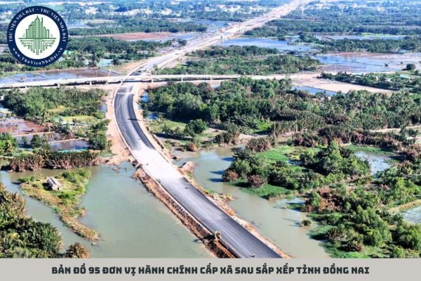 Bản đồ 95 đơn vị hành chính cấp xã sau sắp xếp tỉnh Đồng Nai