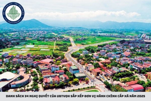 Danh sách 34 Nghị quyết của UBTVQH sắp xếp đơn vị hành chính cấp xã năm 2025