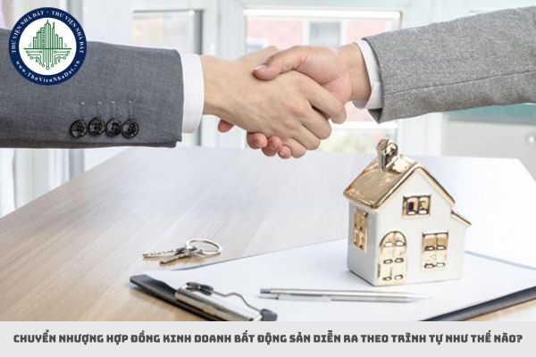Chuyển nhượng hợp đồng kinh doanh bất động sản diễn ra theo trình tự như thế nào?