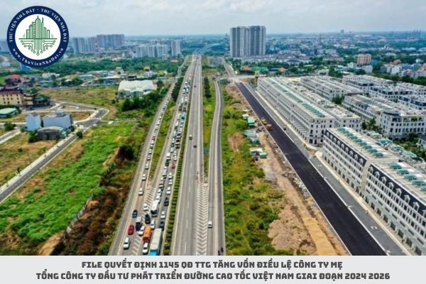 File Quyết định 1145 QĐ TTg tăng vốn điều lệ Công ty mẹ Tổng công ty Đầu tư phát triển đường cao tốc Việt Nam giai đoạn 2024 2026