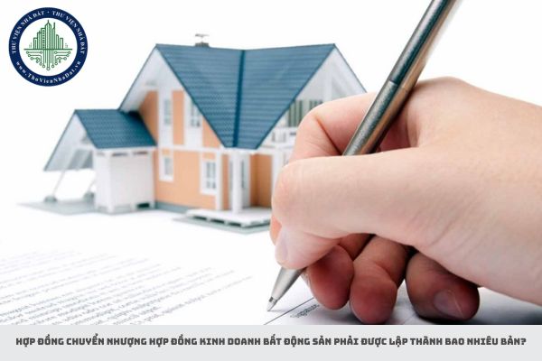 Hợp đồng chuyển nhượng hợp đồng kinh doanh bất động sản phải được lập thành bao nhiêu bản?