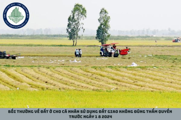 Bồi thường về đất ở cho cá nhân sử dụng đất giao không đúng thẩm quyền trước ngày 1 8 2024