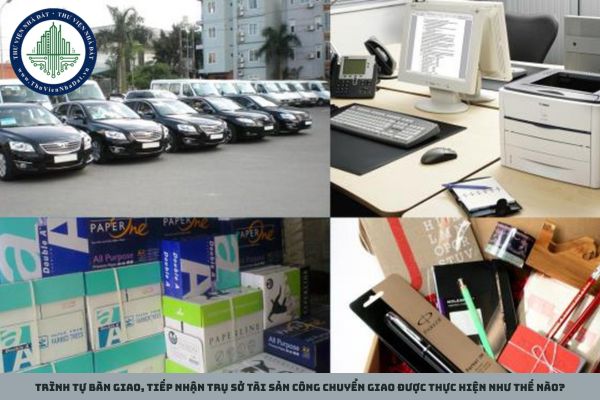Trình tự bàn giao, tiếp nhận trụ sở tài sản công chuyển giao được thực hiện như thế nào?