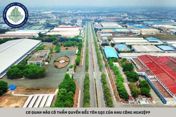 Cơ quan nào có thẩm quyền đổi tên gọi của khu công nghiệp?