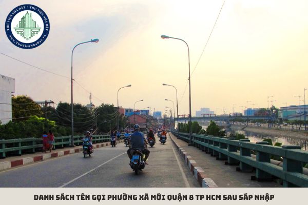 Danh sách tên gọi phường xã mới Quận 8 TP HCM sau sáp nhập