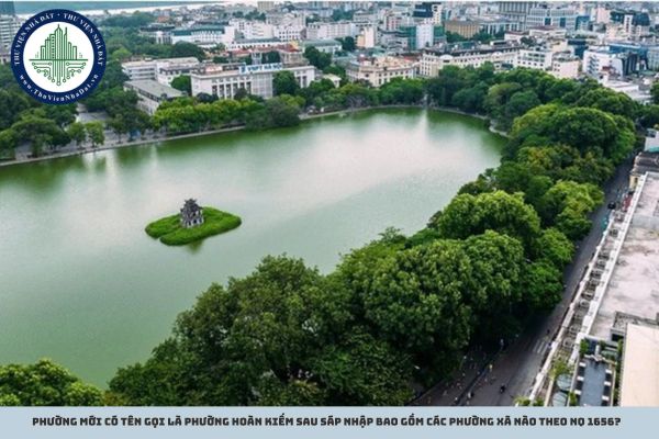Phường mới có tên gọi là phường Hoàn Kiếm sau sáp nhập bao gồm các phường xã nào theo NQ 1656?