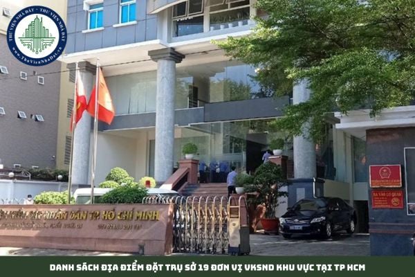 Danh sách địa điểm đặt trụ sở 19 đơn vị VKSND khu vực tại TP HCM
