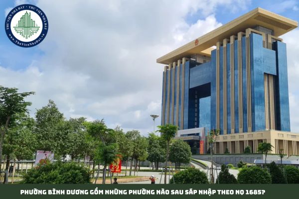 Phường Bình Dương gồm những phường nào sau sáp nhập theo NQ 1685?