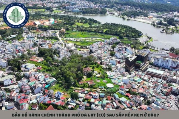 Bản đồ hành chính thành phố Đà Lạt (cũ) sau sắp xếp xem ở đâu?