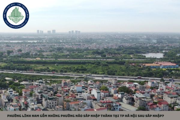 Phường Lĩnh Nam gồm những phường nào sáp nhập thành tại TP Hà Nội sau sáp nhập?