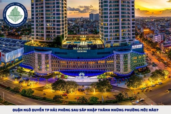Quận Ngô Quyền TP Hải Phòng sau sáp nhập thành những phường mới nào?
