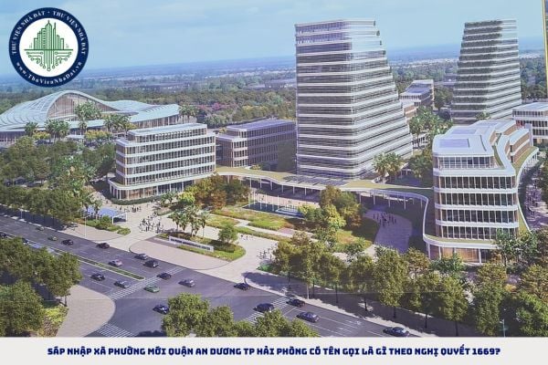 Sáp nhập xã phường mới quận An Dương TP Hải Phòng có tên gọi là gì theo Nghị quyết 1669?