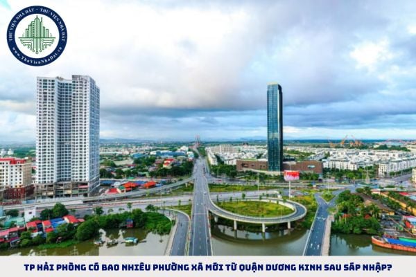 TP Hải Phòng có bao nhiêu phường xã mới từ quận Dương Kinh sau sáp nhập?