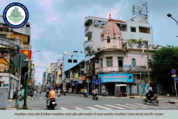 Phường Chợ Lớn ở đâu? Phường Chợ Lớn sáp nhập từ bao nhiêu phường theo Nghị quyết 1685?