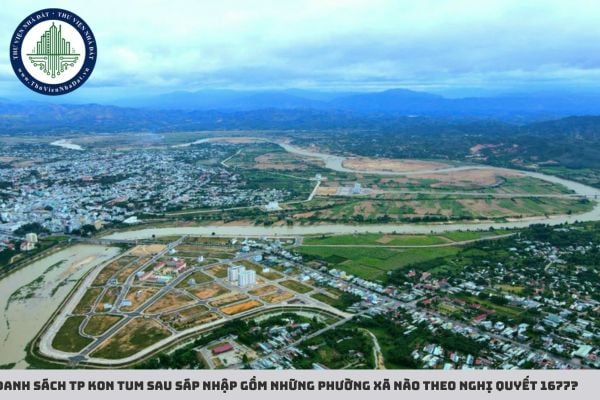 Danh sách TP Kon Tum sau sáp nhập gồm những phường xã nào theo Nghị quyết 1677?