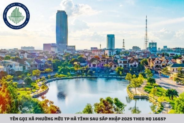 Tên gọi xã phường mới TP Hà Tĩnh sau sáp nhập 2025 theo NQ 1665?