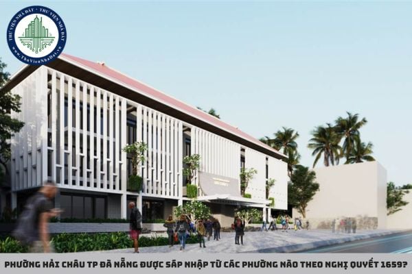 Phường Hải Châu TP Đà Nẵng được sáp nhập từ các phường nào theo Nghị quyết 1659?