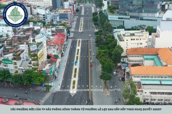 Các phường mới của TP Hải Phòng hình thành từ Phường Lê Lợi sau sắp xếp theo Nghị quyết 1669?