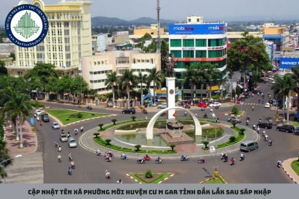 Cập nhật tên xã phường mới huyện Cư M gar tỉnh Đắk Lắk sau sáp nhập