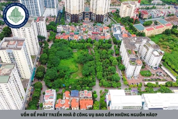 Vốn để phát triển nhà ở công vụ bao gồm những nguồn nào?