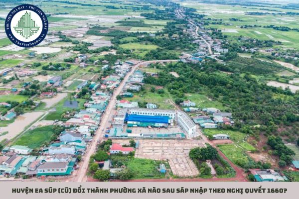 Huyện Ea Súp (cũ) đổi thành phường xã nào sau sáp nhập theo Nghị quyết 1660?