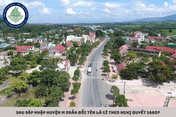 Sau sáp nhập huyện M Drắk đổi tên là gì theo Nghị quyết 1660?