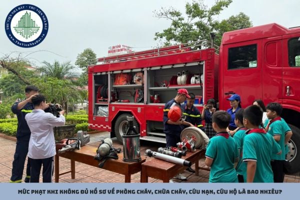 Mức phạt khi không đủ hồ sơ về phòng cháy, chữa cháy, cứu nạn, cứu hộ là bao nhiêu?