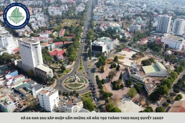 Xã Ea Kar sau sáp nhập gồm những xã nào tạo thành theo Nghị quyết 1660?