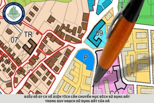 Biểu số 07 CX về diện tích cần chuyển mục đích sử dụng đất trong quy hoạch sử dụng đất của xã