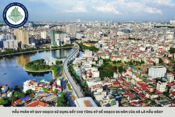 Mẫu phân kỳ quy hoạch sử dụng đất cho từng kỳ kế hoạch 05 năm của xã là mẫu nào?