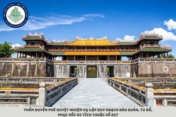 Thẩm quyền phê duyệt nhiệm vụ lập quy hoạch bảo quản, tu bổ, phục hồi di tích thuộc về ai?