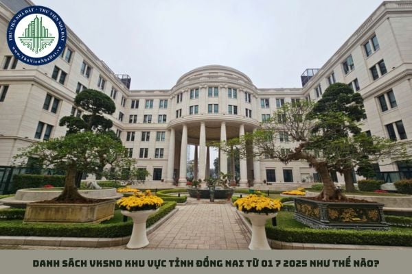 Danh sách VKSND khu vực tỉnh Đồng Nai từ 01 7 2025 như thế nào?