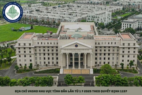 Địa chỉ VKSND khu vực tỉnh Đắk Lắk từ 1 7 2025 theo Quyết định 115?