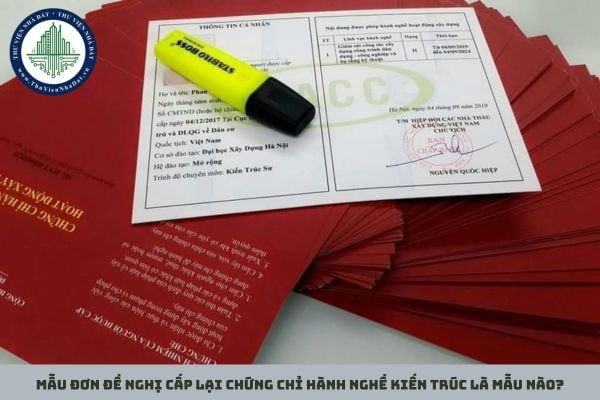 Mẫu đơn đề nghị cấp lại chứng chỉ hành nghề kiến trúc là mẫu nào?