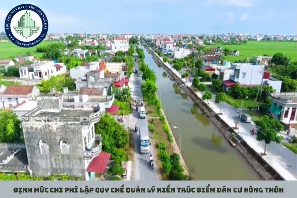 Định mức chi phí lập quy chế quản lý kiến trúc điểm dân cư nông thôn
