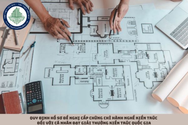 Quy định hồ sơ đề nghị cấp chứng chỉ hành nghề kiến trúc đối với cá nhân đạt giải thưởng kiến trúc quốc gia