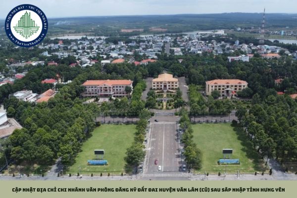 Cập nhật địa chỉ Chi nhánh Văn phòng đăng ký đất đai huyện Văn Lâm (cũ) sau sáp nhập tỉnh Hưng Yên
