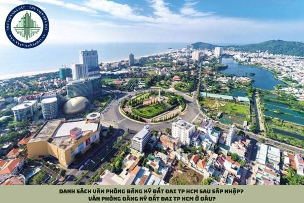Danh sách Văn phòng đăng ký đất đai TP HCM sau sáp nhập? Văn phòng đăng ký đất đai TP HCM ở đâu?